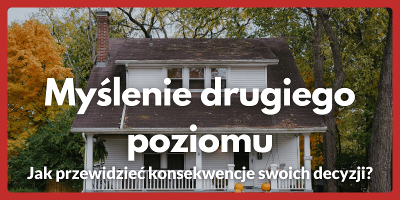 Myślenie drugiego poziomu - Jak przewidzieć konsekwencje swoich decyzji?
