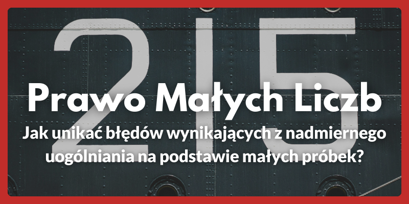 Prawo Małych Liczb - Jak unikać błędów wynikających z nadmiernego uogólniania na podstawie małych próbek?