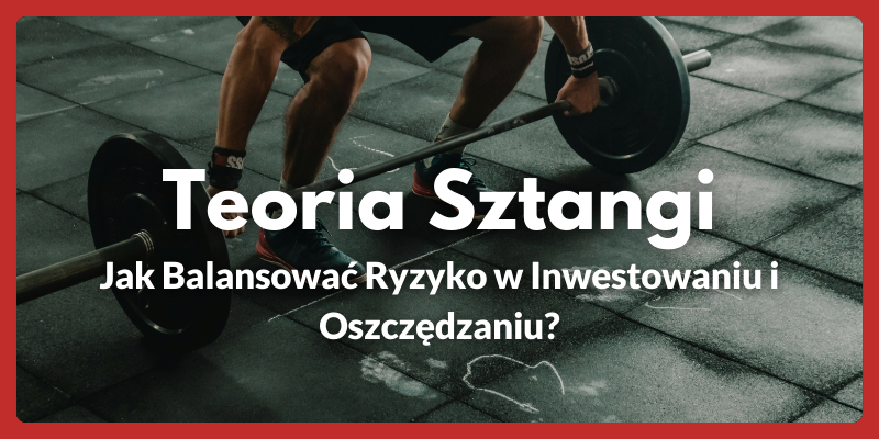 Teoria Sztangi - Jak Balansować Ryzyko w Inwestowaniu i Oszczędzaniu