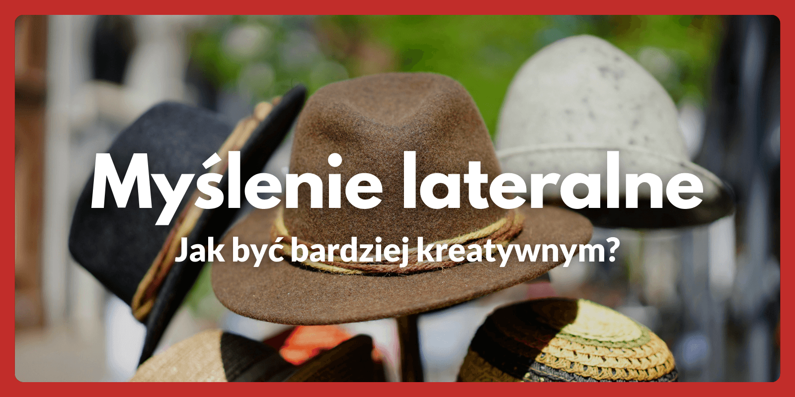 Myślenie lateralne - Jak być bardziej kreatywnym?