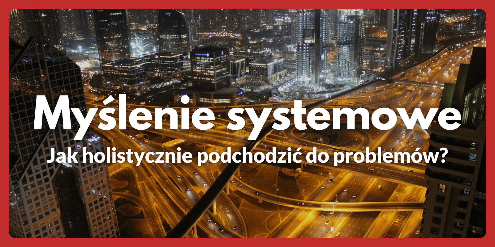 Myślenie systemowe - Jak holistycznie podchodzić do problemów?