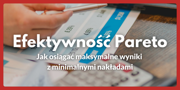 Efektywność Pareto - Jak osiągać maksymalne wyniki z minimalnymi nakładami