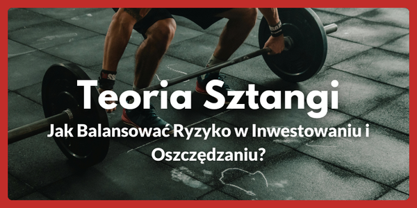 Teoria Sztangi - Jak Balansować Ryzyko w Inwestowaniu i Oszczędzaniu