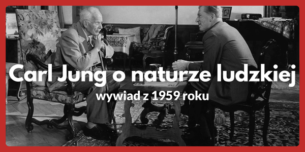Carl Jung o naturze ludzkiej (wywiad z 1959 roku)