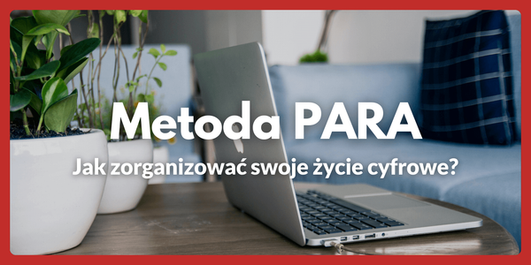 Metoda PARA - Jak zorganizować swoje życie cyfrowe?